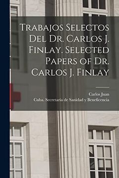 portada Trabajos Selectos del dr. Carlos j. Finlay. Selected Papers of dr. Carlos j. Finlay.