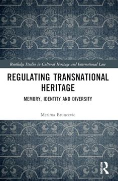 portada Regulating Transnational Heritage: Memory, Identity and Diversity (Routledge Studies in Cultural Heritage and International Law) (en Inglés)