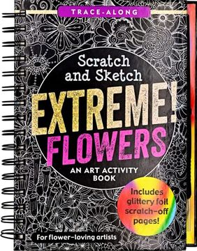 portada Scratch & Sketch Extreme Flowers (in English)