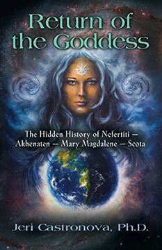 portada Return of the Goddess: The Hidden History of Nefertiti - Akhenaten - Mary Magdalene - Scota (en Inglés)