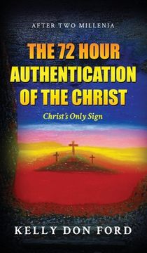 portada The 72 Hour Authentication Of The Christ: Christ's Only Sign (in English)