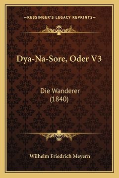 portada Dya-Na-Sore, Oder V3: Die Wanderer (1840) (en Alemán)
