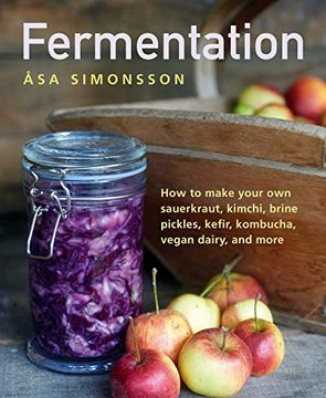 portada Fermentation: How to Make Your own Sauerkraut, Kimchi, Brine Pickles, Kefir, Kombucha, Vegan Dairy, and More (in English)