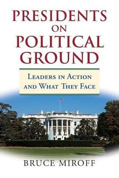 portada Presidents on Political Ground: Leaders in Action and What They Face