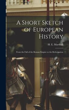 portada A Short Sketch of European History: From the Fall of the Roman Empire to the Reformation (en Inglés)