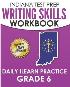 portada INDIANA TEST PREP Writing Skills Workbook Daily ILEARN Practice Grade 6: Preparation for the ILEARN English Language Arts Assessments (in English)