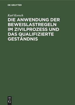 portada Die Anwendung der Beweislastregeln im Zivilprozess und das Qualifizierte Geständnis (in German)