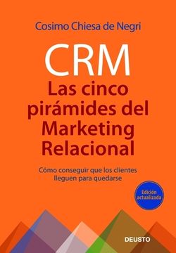 portada Crm, las Cinco Pirámides del Marketing Relacional: Cómo Conseguir que los Clientes Lleguen Para Quedarse