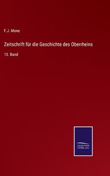 portada Zeitschrift für die Geschichte des Oberrheins: 13. Band (en Alemán)