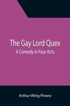 portada The Gay Lord Quex: A Comedy in Four Acts (in English)