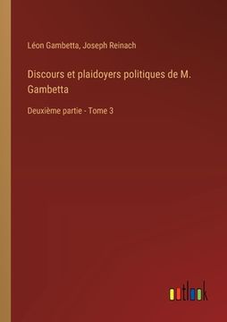 portada Discours et plaidoyers politiques de M. Gambetta: Deuxième partie - Tome 3 (en Francés)
