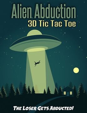 portada Alien Abduction 3D Tic Tac Toe: Strategy Game Book, Family Fun For UFO Road Trips, Travel, Rainy Days (en Inglés)