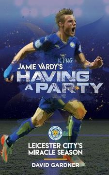 portada Jamie Vardy's Having a Party: Leicester City's Miracle Season (in English)