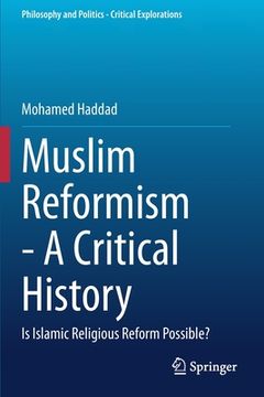 portada Muslim Reformism - a Critical History: Is Islamic Religious Reform Possible? (Philosophy and Politics - Critical Explorations) (en Inglés)