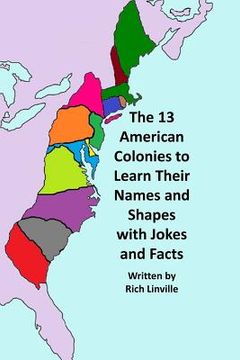 portada The 13 American Colonies to Learn Their Names and Shapes with Jokes and Facts (en Inglés)