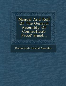 portada Manual and Roll of the General Assembly of Connecticut: Proof Sheet... (en Inglés)