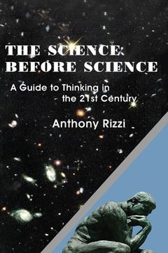 portada The Science Before Science: A Guide to Thinking in the 21st Century (en Inglés)