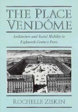 portada The Place Vendá´Me: Architecture and Social Mobility in Eighteenth-Century Paris (in English)