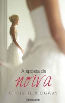 portada A Aposta da Noiva (Harlequin Especial Bodas Livro 4) (Portuguese Edition) (en Portugués)