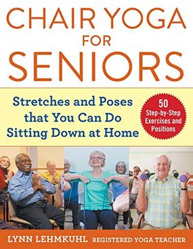 portada Chair Yoga for Seniors: Stretches and Poses That you can do Sitting Down at Home (en Inglés)