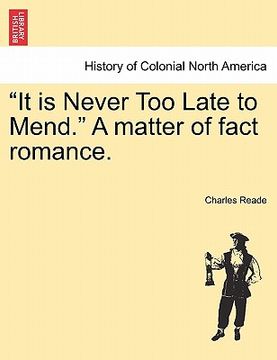 portada it is never too late to mend. a matter of fact romance. (en Inglés)