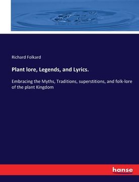 portada Plant lore, Legends, and Lyrics.: Embracing the Myths, Traditions, superstitions, and folk-lore of the plant Kingdom (en Inglés)
