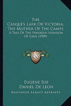portada the casque's lark or victoria, the mother of the camps the casque's lark or victoria, the mother of the camps: a tale of the frankish invasion of gaul (in English)