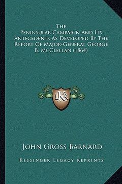 portada the peninsular campaign and its antecedents as developed by the report of major-general george b. mcclellan (1864) (en Inglés)