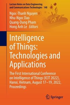 portada Intelligence of Things: Technologies and Applications: The First International Conference on Intelligence of Things (Icit 2022), Hanoi, Vietnam, Augus (en Inglés)