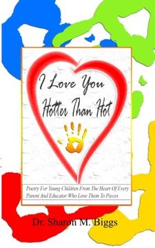 portada I Love You Hotter Than Hot: Poetry For Young Children From The Heart Of Every Parent And Educator  Who Love Them To Pieces