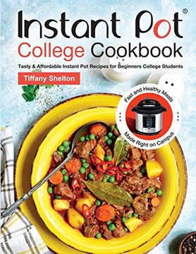 portada Instant pot College Cookbook: Tasty & Affordable Instant pot Recipes for Beginners College Students. Fast and Healthy Meals Made Right on Campus. 