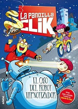 portada La Pandilla Clik 1: El Caso del Robot Hipnotizador (in Spanish)