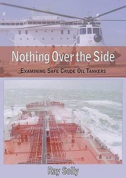 portada Nothing Over the Side: Examining Safe Crude Oil Tankers