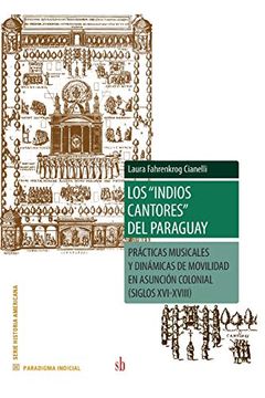 portada Los “Indios Cantores” del Paraguay: Prácticas Musicales y Dinámicas de Movilidad en Asunción Colonial