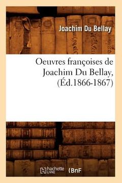 portada Oeuvres Françoises de Joachim Du Bellay, (Éd.1866-1867) (en Francés)