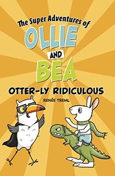 portada Otter-Ly Ridiculous (Super Adventures of Ollie and Bea) (in English)