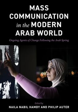 portada Mass Communication in the Modern Arab World: Ongoing Agents of Change following the Arab Spring (en Inglés)