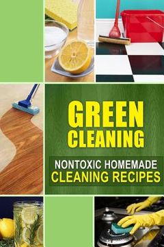 portada Green Cleaning: Nontoxic Homemade Cleaning Recipes (en Inglés)