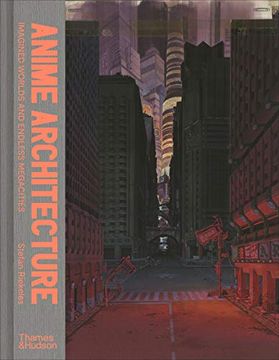 portada Anime Architecture: Imagined Worlds and Endless Megacities (en Inglés)