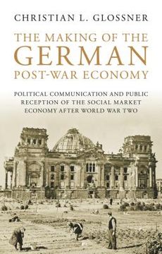 portada the making of the german post-war economy: political communication and public reception of the social market economy after world war two (en Inglés)
