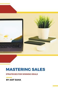 Mastering Sales: Strategies for Winning Deals (en Inglés)