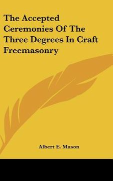 portada the accepted ceremonies of the three degrees in craft freemasonry (in English)