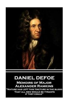 portada Daniel Defoe - Memoirs of Major Alexander Ramkins: "Nature has left this tincture in the blood, That all men would be tyrants if they could" (in English)