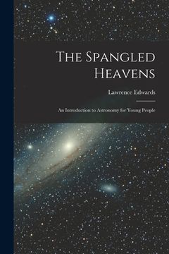 portada The Spangled Heavens; an Introduction to Astronomy for Young People (en Inglés)