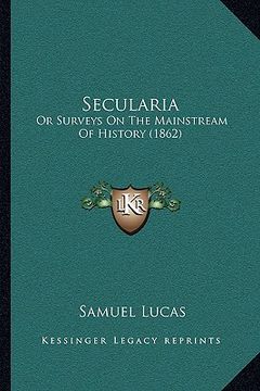 portada secularia: or surveys on the mainstream of history (1862) (en Inglés)