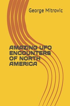 portada Amazing UFO Encounters of North America (en Inglés)