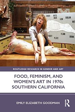 portada Food, Feminism, and Women'S art in 1970S Southern California (Routledge Research in Gender and Art) (en Inglés)