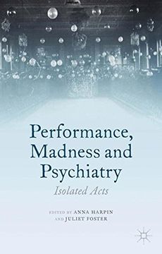 portada Performance, Madness and Psychiatry: Isolated Acts (Palgrave Politics of Identity and Citizenship Series)