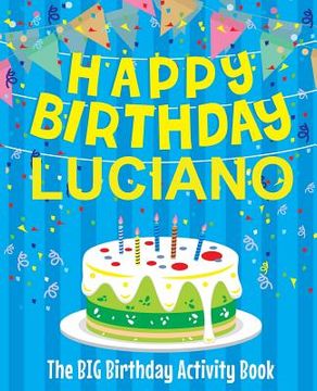 portada Happy Birthday Luciano - The Big Birthday Activity Book: Personalized Children's Activity Book (en Inglés)