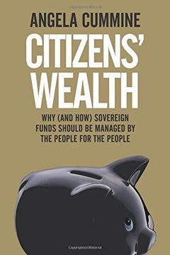 portada Citizens' Wealth: Why (And How) Sovereign Funds Should be Managed by the People for the People (en Inglés)